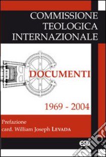 Documenti 1969-2004 libro di Commissione teologica internazionale (cur.)