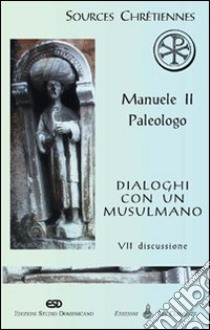 Dialoghi con un musulmano. Vol. 70: Discussione libro di Manuele II Paleologo; Khoury T. (cur.)