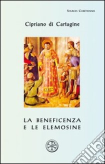 La beneficenza e le elemosine. De opere et eleemosynis libro di Cipriano di Cartagine (san)