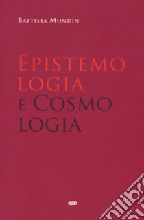 Epistemologia e cosmologia libro di Mondin Battista