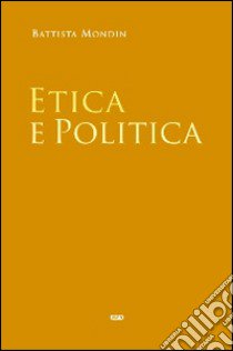 Etica e politica libro di Mondin Battista