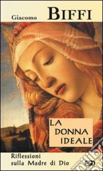 La donna ideale. Riflessioni sulla madre di Dio libro di Biffi Giacomo