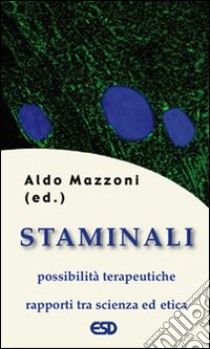 Staminali. Possibilità terapeutiche. Rapporti tra scienza ed etica libro di Mazzoni Aldo