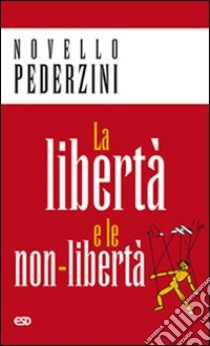 La libertà e le non-libertà libro di Pederzini Novello