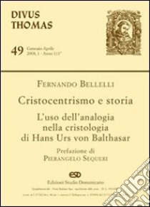 Divus Thomas (2008). Vol. 1: Cristocentrismo e storia. L'uso dell'analogia nella cristologia di Hans Urs von Balthasar libro di Bellelli Fernando