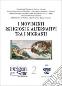 Religioni e sette nel mondo. Vol. 2: I movimenti religiosi alternativi tra i migranti libro di Fondazione Migrantes (cur.)