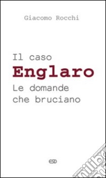 Il caso Englaro. Le domande che bruciano libro di Rocchi Giacomo