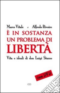 E in sostanza un problema di libertà. Vita e ideali di don Luigi Sturzo libro di Vitale Marco