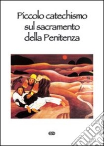 Piccolo catechismo sul sacramento della penitenza libro di Benetollo Vincenzo O.