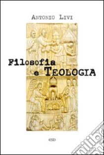 Filosofia e teologia libro di Livi Antonio