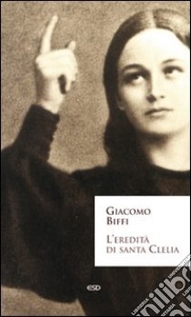 L'eredità di santa Clelia libro di Biffi Giacomo