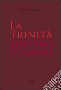 La Trinità mistero d'amore libro di Mondin Battista