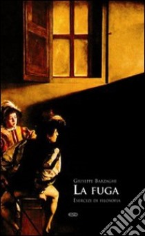 La fuga. Esercizi di filosofia libro di Barzaghi Giuseppe