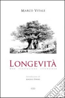 Longevità. Una rivoluzione silenziosa libro di Vitale Marco