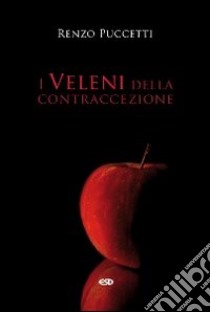 I veleni della contraccezione libro di Puccetti Renzo