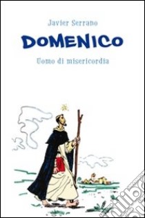 Domenico. Uomo di misericordia libro di Serrano Javier; Guervos J. M.