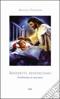 Benedetti, benediciamo. Celebriamo la speranza libro di Pederzini Novello