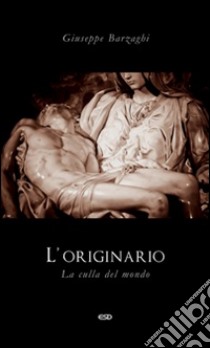 L'originario. La culla del mondo libro di Barzaghi Giuseppe