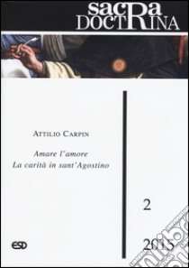 Sacra doctrina (2015). Vol. 2: Amare l'amore la carità in sant'Agostino libro di Carpin Attilio