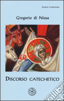 Discorso catechetico. Testo greco a fronte libro di Gregorio di Nissa (san)