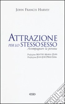 Attrazione per lo stesso sesso. Accompagnare la persona libro di Harvey John F.