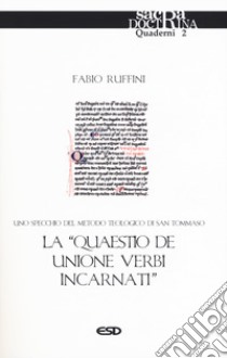 La «quaestio de unione verbi incarnati». Uno specchio del metodo teologico di San Tommaso libro di Ruffini Fabio