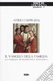 Il Vangelo della famiglia. La famiglia in prospettiva teologica libro di Carpin A. (cur.)