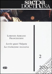 Sacra doctrina (2016). Vol. 2: Lectio quasi vulgata. La rivelazione recessiva libro di Franceschini Lorenzo