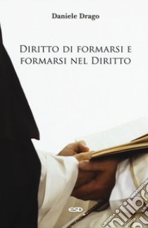 Diritto di formarsi e formarsi nel diritto libro di Drago Daniele