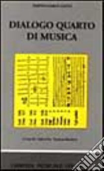 Dialogo quarto di musica, dove si ragiona sotto un piacevole discorso delle cose pertinenti, per intavolare le opere di musica... (rist. anast. Napoli, 1559) libro di Lieto Bartolomeo; Barbieri P. (cur.)