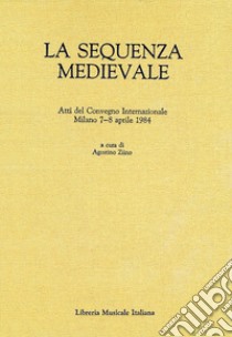 La sequenza medievale. Atti del Convegno internazionale (Milano, 7-8 aprile 1984) libro di Ziino A. (cur.)