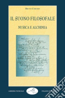 Il suono filosofale: musica e alchimia libro di Cerchio Bruno