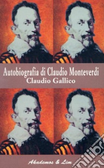 Autobiografia di Claudio Monteverdi libro di Gallico Claudio