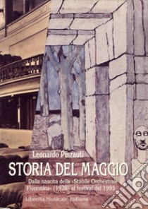 Storia del Maggio musicale fiorentino. Dalla nascita della «Stabile orchestrale fiorentina» (1928) al festival del 1993 libro di Pinzauti Leonardo