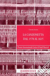 La canzonetta dal 1570 al 1615 libro di Assenza Concetta