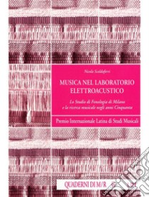 Musica nel laboratorio elettroacustico. Lo Studio di fonologia di Milano e la ricerca musicale negli anni Cinquanta libro di Scaldaferri Nicola