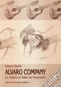 Alvaro Company. La chitarra classica in Italia nel secondo Novecento libro di Cifariello Giovanni