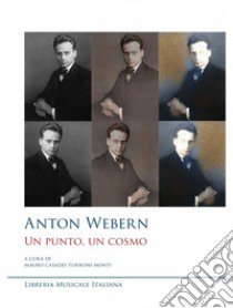 Anton Webern. Un punto, un cosmo libro di Casadei Turroni Monti M. (cur.)