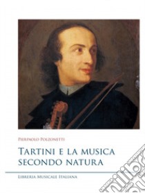 Tartini e la musica secondo natura libro di Polzonetti Pierpaolo