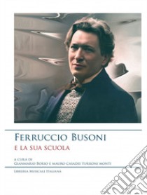 Ferruccio Busoni e la sua scuola libro di Borlo G. (cur.); Casadei Turroni Monti M. (cur.)