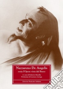 Nazzareno De Angelis. Ossia l'opera vista dal Basso. Ediz. critica libro di Manilla R. (cur.)