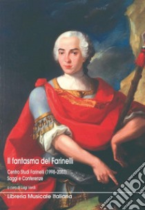 Il fantasma del Farinelli. Centro studi Farinelli (1998-2003). Saggi e conferenze libro di Verdi L. (cur.)