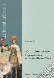 «Vo triste tacito». Le peregrinazioni di Giovanni Battista Viotti. Con CD Audio libro di Moffa Rosy