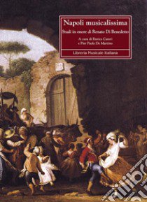 Napoli musicalissima. Studi in onore di Renato Di Benedetto libro di Careri E. (cur.); De Martino P. (cur.)