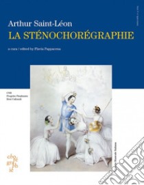 La sténochorégraphie. Ediz. italiana e inglese libro di Saint-Léon Arthur; Pappacena F. (cur.)