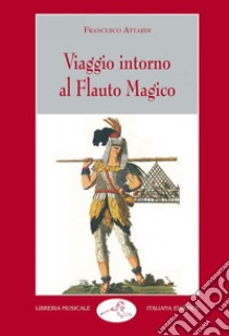 Viaggio intorno al Flauto magico libro di Attardi Francesco