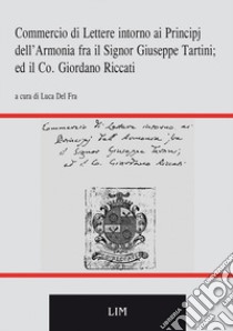 Commercio di lettere intorno ai principj dell'armonia fra il sig. Giuseppe Tartini ed il co. Giordano Riccati libro di Del Fra L. (cur.)