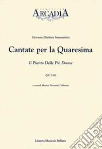 Cantate per la Quaresima. Il canto delle pie donne (J-C 118) libro di Sammartini G. Battista; Vaccarini Gallarani M. (cur.)