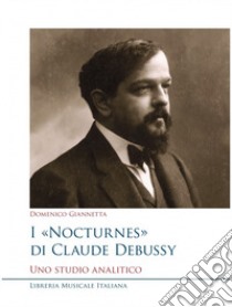 I Nocturnes di Claude Debussy. Uno studio analitico libro di Giannetta Domenico