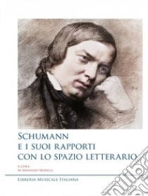 Schumann e i suoi rapporti con lo spazio letterario libro di Morelli A. (cur.)